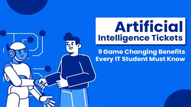 Artificial Intelligence Tickets - 9 Game-Changing Benefits Every IT Student Must Know