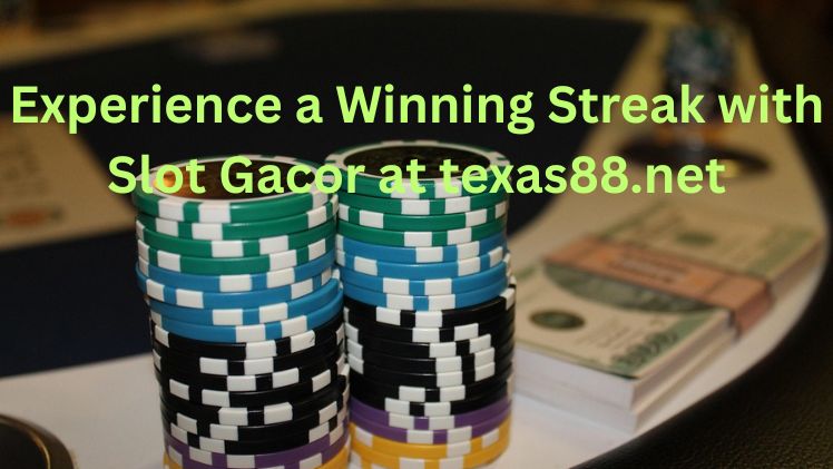 Experience a Winning Streak with Slot Gacor at texas88.net